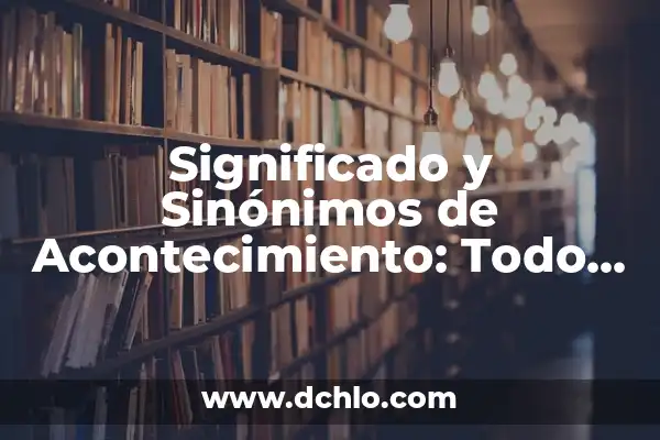 Significado de Surdo: Todo lo que Necesitas Saber 4 Significado y Sinónimos de Acontecimiento: Todo lo que Necesitas Saber