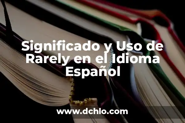 El Significado de Stinky y Su Uso en el Idioma 8 Significado y Uso de Rarely en el Idioma Español