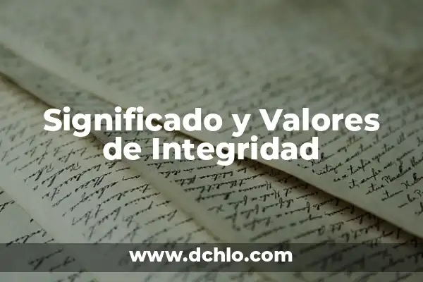 Integridad de los Datos: significado y relevancia en la era digital 5 Significado y Valores de Integridad