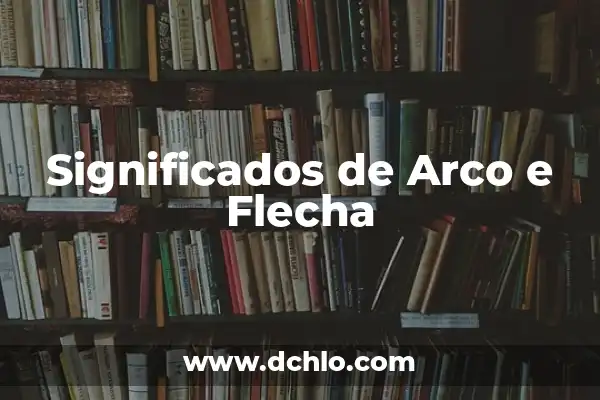 Como hacer letras en forma de arco Word 6 Significados de Arco e Flecha