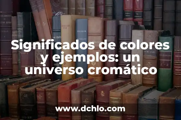 Cotización de Compra: Guía Completa con sus Significados y Ejemplos 4 Significados de colores y ejemplos: un universo cromático