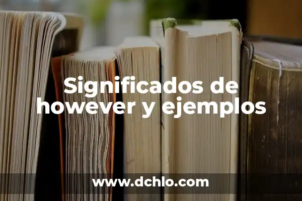 Cotización de Compra: Guía Completa con sus Significados y Ejemplos 8 Significados de however y ejemplos