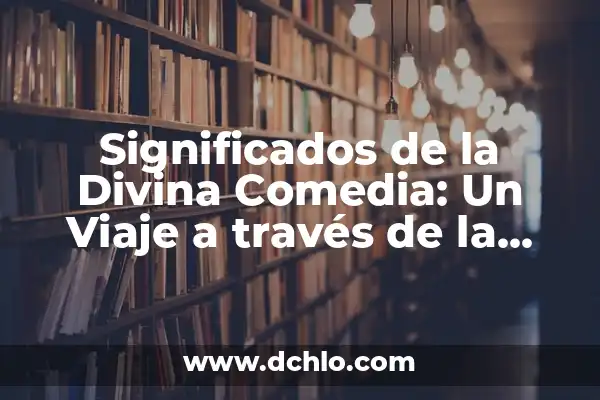 El Significado de los Derechos en la Justicia 5 Significados de la Divina Comedia: Un Viaje a través de la Eternidad