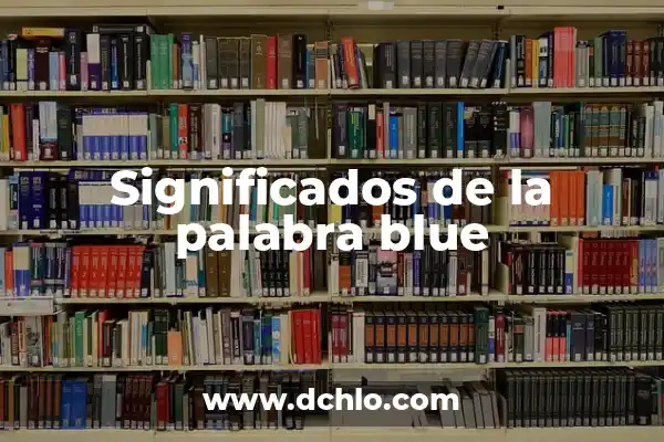 Marina y Jesús Isla de las Tentaciones: Un Viaje a la Isla de la Televisión 4 Significados de la palabra blue