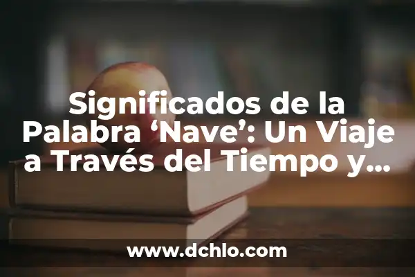 Significado en español de now 4 Significados de la Palabra ‘Nave’: Un Viaje a Través del Tiempo y el Espacio