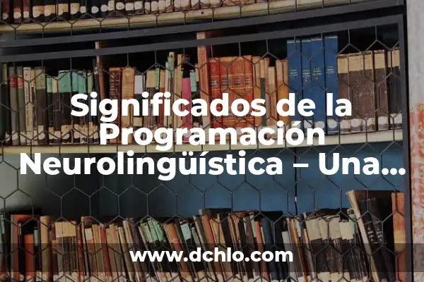 Cómo hacer un esquema en Canva 8 Significados de la Programación Neurolingüística – Una Herramienta Poderosa para el Crecimiento Personal