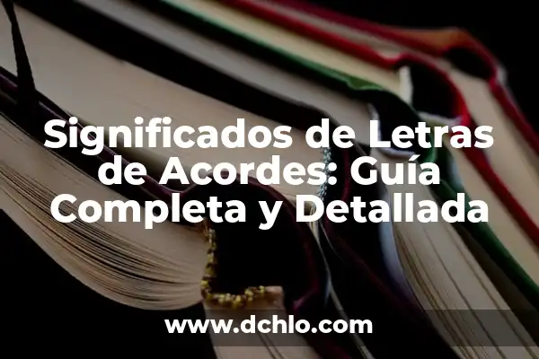 Cómo hacer el número 1 en foami 4 Significados de Letras de Acordes: Guía Completa y Detallada