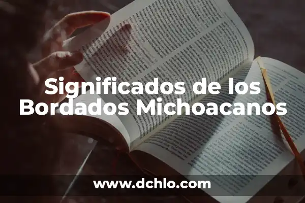 El Icono Emblemático de Chiapas y su Profundo Significado 6 Significados de los Bordados Michoacanos