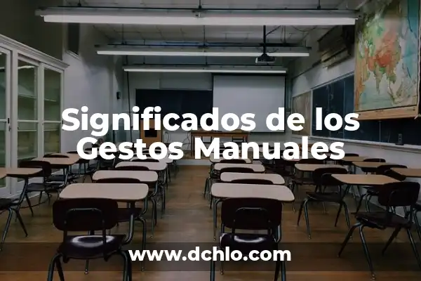 Tipos de gestos y su significado: El lenguaje del cuerpo 5 Significados de los Gestos Manuales