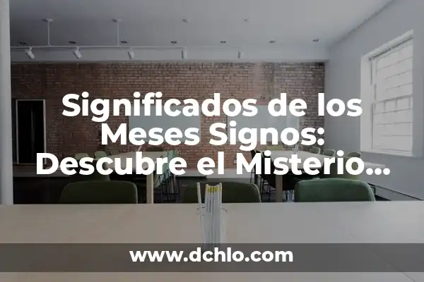 Fortalezas y Fuerza: El Poder del Ser 3 Significados de los Meses Signos: Descubre el Misterio del Zodiaco