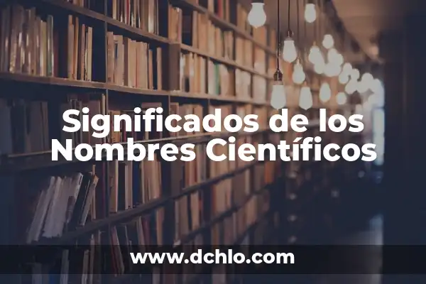 Tipos de textos con significados 8 Significados de los Nombres Científicos
