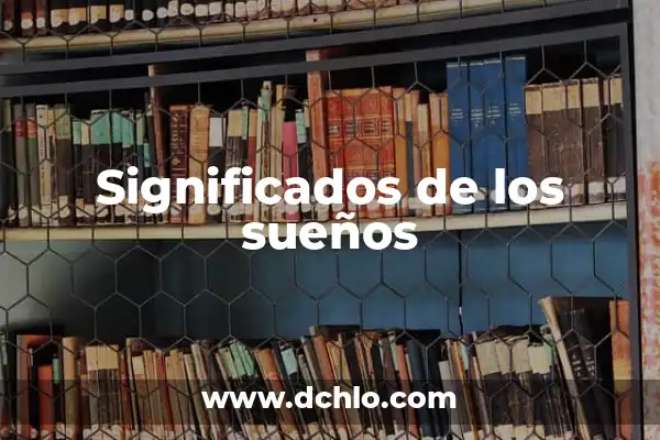 Buscar significado de sueños gratis 7 Significados de los sueños