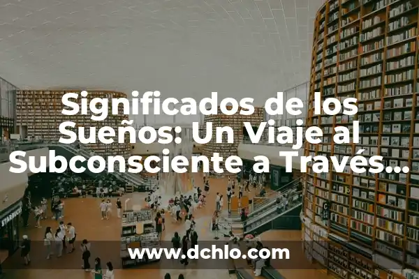 Memes y el significado de los sueños: Un viaje al subconsciente a través de la cultura digital 6 Significados de los Sueños: Un Viaje al Subconsciente a Través de los Libros
