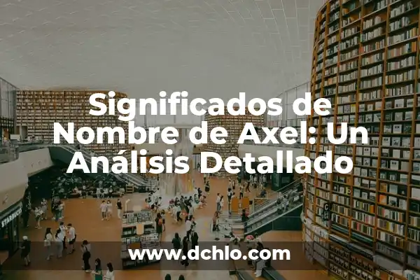 Significado del Nombre Mirra: Un Análisis Detallado 8 Significados de Nombre de Axel: Un Análisis Detallado