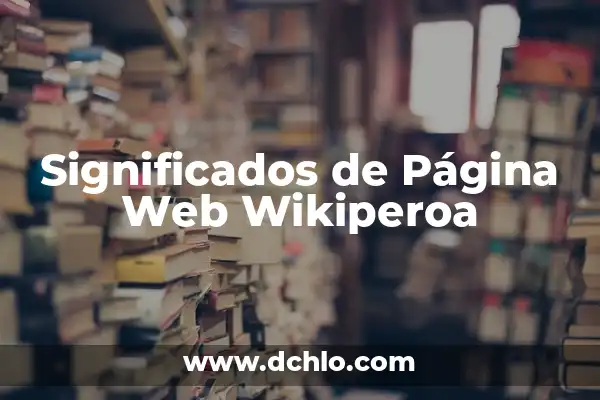 Cómo guardar una página web en PDF de manera sencilla y eficiente 4 Significados de Página Web Wikiperoa