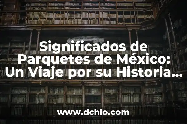 Grecas y Su Significado: Un Viaje a través del Diseño y la Historia 3 Significados de Parquetes de México: Un Viaje por su Historia y Diseño