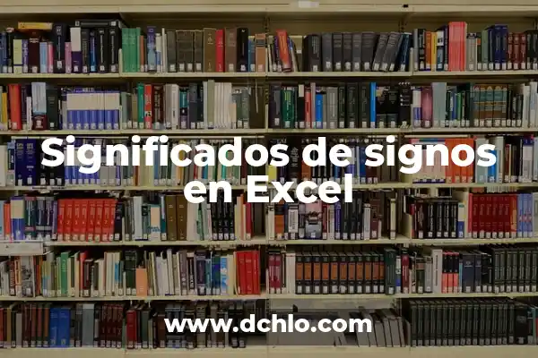 Ficha de Datos Excel: Una Guía Completa 3 Significados de signos en Excel