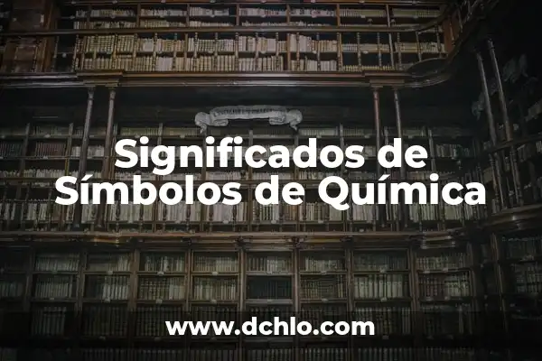 El Significado de Química Agrícola: Una Guía Completa 7 Significados de Símbolos de Química