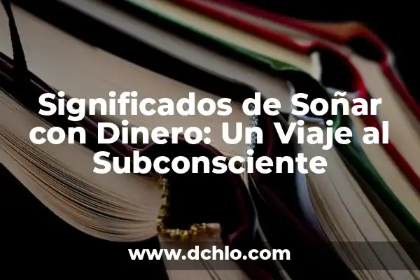 Significado de Soñar con Agua Mar: Un Viaje al Subconsciente 3 Significados de Soñar con Dinero: Un Viaje al Subconsciente