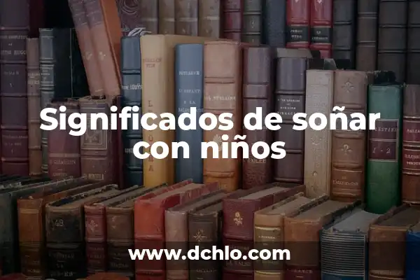Amoxicilina/Ácido Clavulánico 250/62.5 Dosis para Niños: Guía Completa 3 Significados de soñar con niños