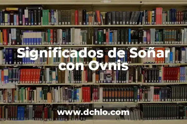 Significado de Soñar con Piedras Semipreciosas 3 Significados de Soñar con Ovnis