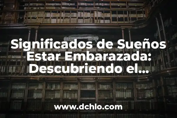 Significado Elefante de Paul Ferrini – Un Viaje por la Sabiduría 6 Significados de Sueños Estar Embarazada: Descubriendo el Simbolismo de los Sueños de Embarazo
