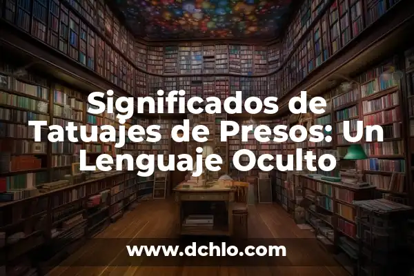 Porcentaje de presos extranjeros en España: Análisis y tendencias 4 Significados de Tatuajes de Presos: Un Lenguaje Oculto