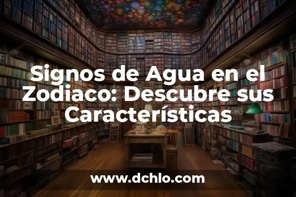 ¿Qué Signo Son los Nacidos en Mayo? Descubre Tu Signo del Zodiaco 8 Signos de Agua en el Zodiaco: Descubre sus Características