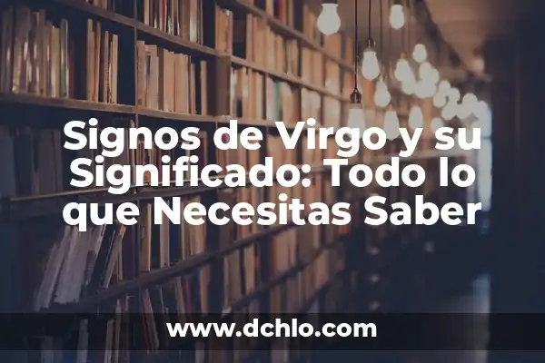 Significado de Saldo Salvo Buen Cobro 3 Signos de Virgo y su Significado: Todo lo que Necesitas Saber