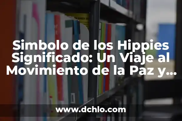 Significado de Signo y Símbolo Católico 8 Simbolo de los Hippies Significado: Un Viaje al Movimiento de la Paz y el Amor