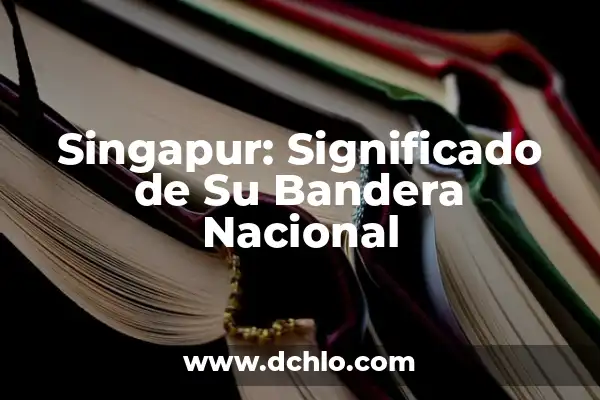 Significado de la Bandera de India: Un Símbolo de Orgullo Nacional 3 Singapur: Significado de Su Bandera Nacional