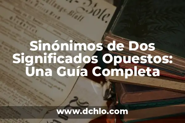Cómo hacer un collage con PowerPoint 6 Sinónimos de Dos Significados Opuestos: Una Guía Completa