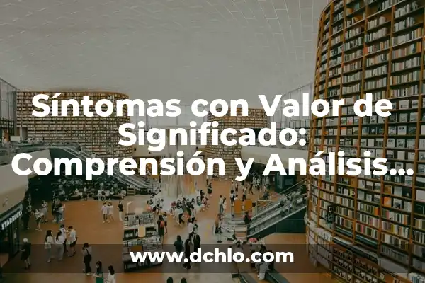 ¿Qué es la Mononucleosis y Síntomas? 4 Síntomas con Valor de Significado: Comprensión y Análisis Detallado