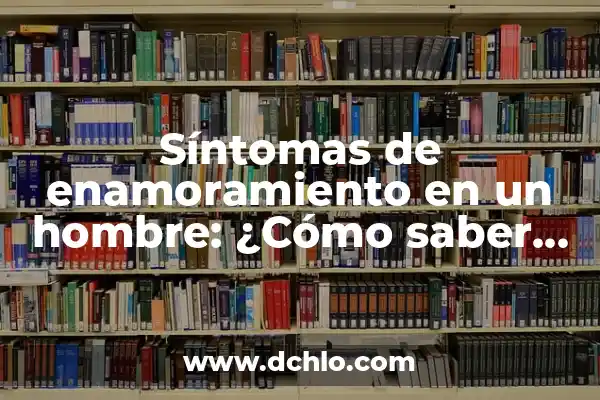 El Enamorado de Marsella: Un Viaje al Corazón de la Provenza 3 Síntomas de enamoramiento en un hombre: ¿Cómo saber si él está enamorado?