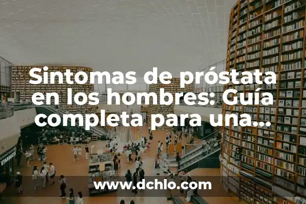 Cómo se detecta el cáncer de piel: Guía completa para la detección temprana 3 Sintomas de próstata en los hombres: Guía completa para una detección temprana