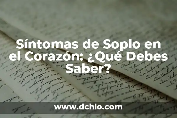 ¿Cómo es la Otitis en Adultos? - Síntomas, Causas y Tratamiento 7 Síntomas de Soplo en el Corazón: ¿Qué Debes Saber?