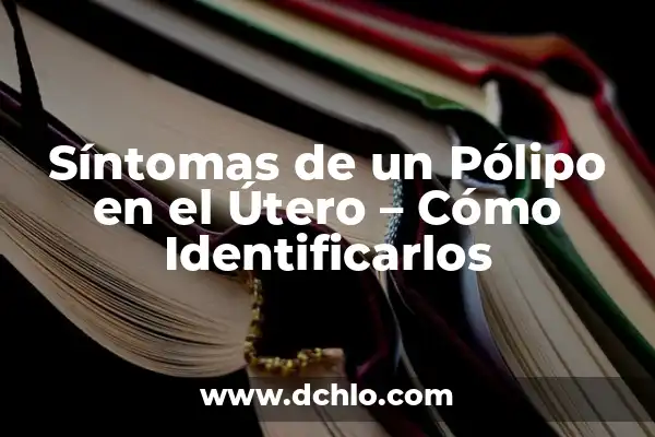 Dolor en un lado de la cabeza: causas, síntomas y tratamiento 8 Síntomas de un Pólipo en el Útero – Cómo Identificarlos