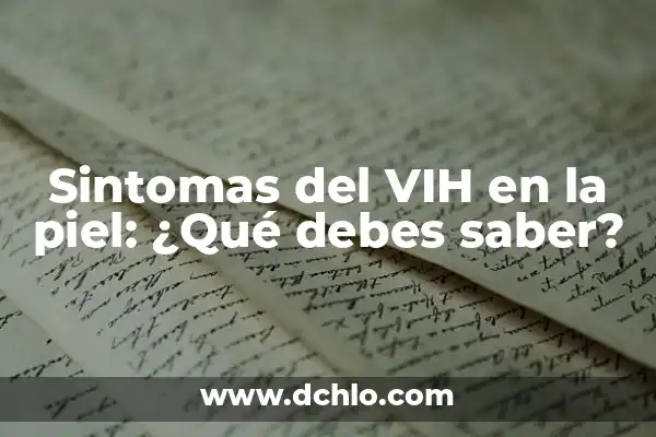 Importancia y significado de examen 7 Sintomas del VIH en la piel: ¿Qué debes saber?