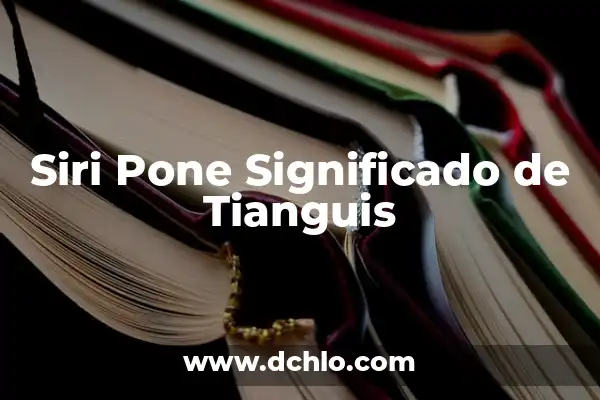 Mercado de Valores: El Corazón de la Economía 8 Siri Pone Significado de Tianguis
