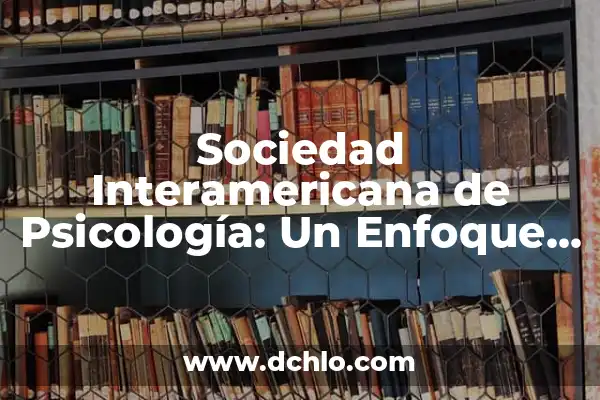 Intrayección: Un Enfoque en el Área de Psicología 5 Sociedad Interamericana de Psicología: Un Enfoque Integral