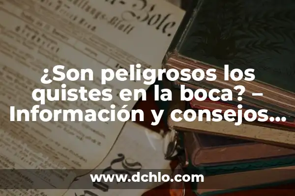 Significado de Soñar con Volcán Nevado 3 ¿Son peligrosos los quistes en la boca? – Información y consejos médicos