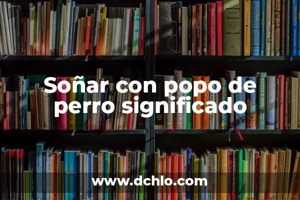 ¿Qué Significa Soñar con un Muerto? - Interpretación de los Sueños con Fallecidos 3 Soñar con popo de perro significado