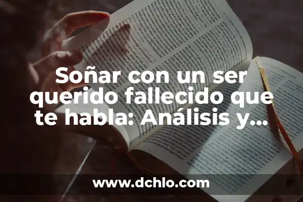 Significado de Ser una Persona Tolerante 8 Soñar con un ser querido fallecido que te habla: Análisis y significado de este tipo de sueños