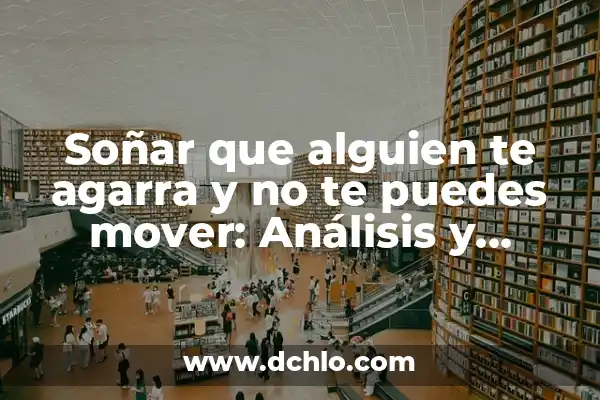Impacto Ambiental de Polímeros: Un Análisis Integral 6 Soñar que alguien te agarra y no te puedes mover: Análisis y significado