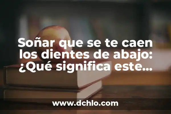 Soñar que te ahogas en el mar: Análisis y significado detrás de este sueño común 5 Soñar que se te caen los dientes de abajo: ¿Qué significa este sueño común?