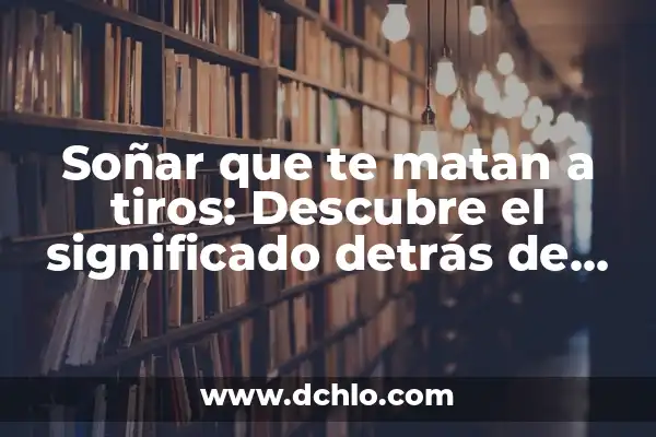 Soñar que se te caen las muelas de arriba: ¿Qué significado oculto hay detrás de este sueño? 3 Soñar que te matan a tiros: Descubre el significado detrás de este terrorífico sueño