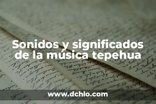 Significado de Diptongos: Entendiendo sus Sonidos en el Lenguaje 5 Sonidos y significados de la música tepehua