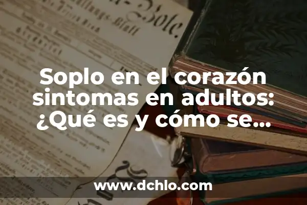 ¿Cómo es la Otitis en Adultos? - Síntomas, Causas y Tratamiento 5 Soplo en el corazón sintomas en adultos: ¿Qué es y cómo se diagnostica?