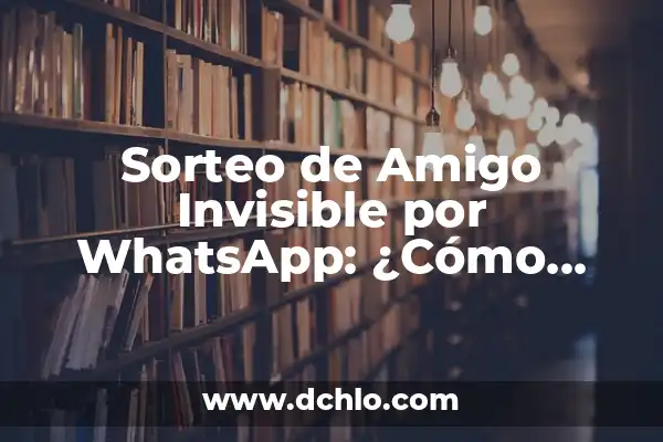 El significado de mejor amigo: Un vínculo único e incomparable 6 Sorteo de Amigo Invisible por WhatsApp: ¿Cómo Organizarlo con Éxito?