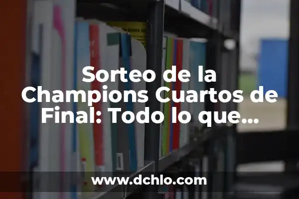 Clasificados para la Copa del Rey: Todo lo que Necesitas Saber 5 Sorteo de la Champions Cuartos de Final: Todo lo que Debes Saber